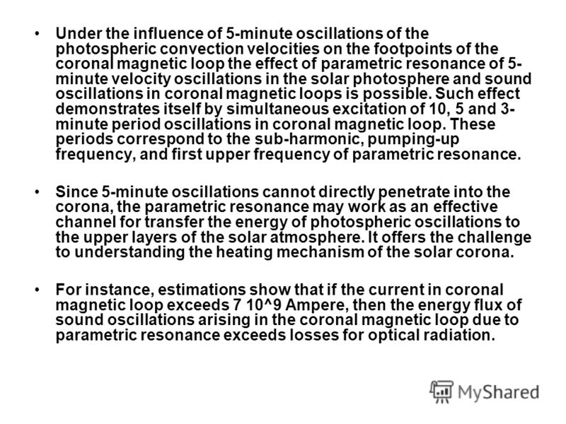 Under the influence of 5-minute oscillations of the photospheric convection velocities on the footpoints of the coronal magnetic loop the effect of parametric resonance of 5- minute velocity oscillations in the solar photosphere and sound oscillation