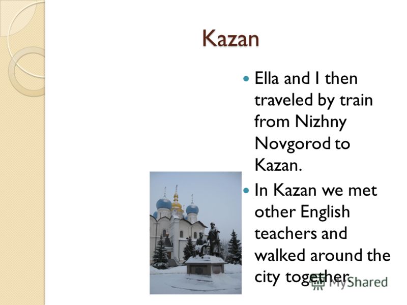 Kazan Ella and I then traveled by train from Nizhny Novgorod to Kazan. In Kazan we met other English teachers and walked around the city together.