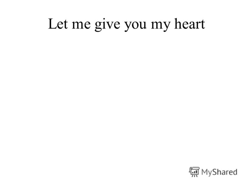 Let me give you my heart