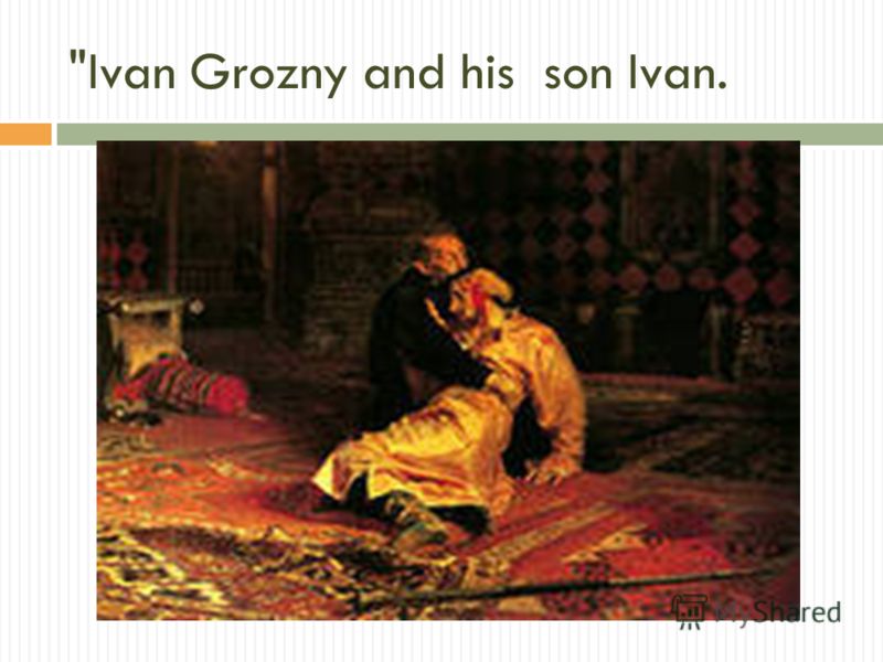 Ivan Grozny and his son Ivan.