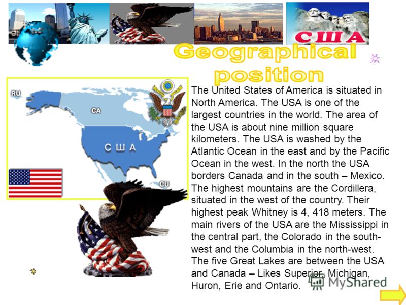 The United States of America is situated in North America. The USA is one of the largest countries in the world. The area of the USA is about nine million square kilometers. The USA is washed by the Atlantic Ocean in the east and by the Pacific Ocean