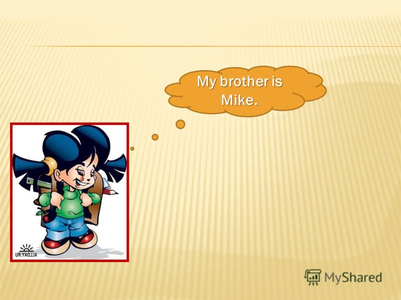 My brother is Mike.