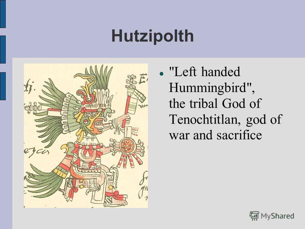 Hutzipolth Left handed Hummingbird, the tribal God of Tenochtitlan, god of war and sacrifice
