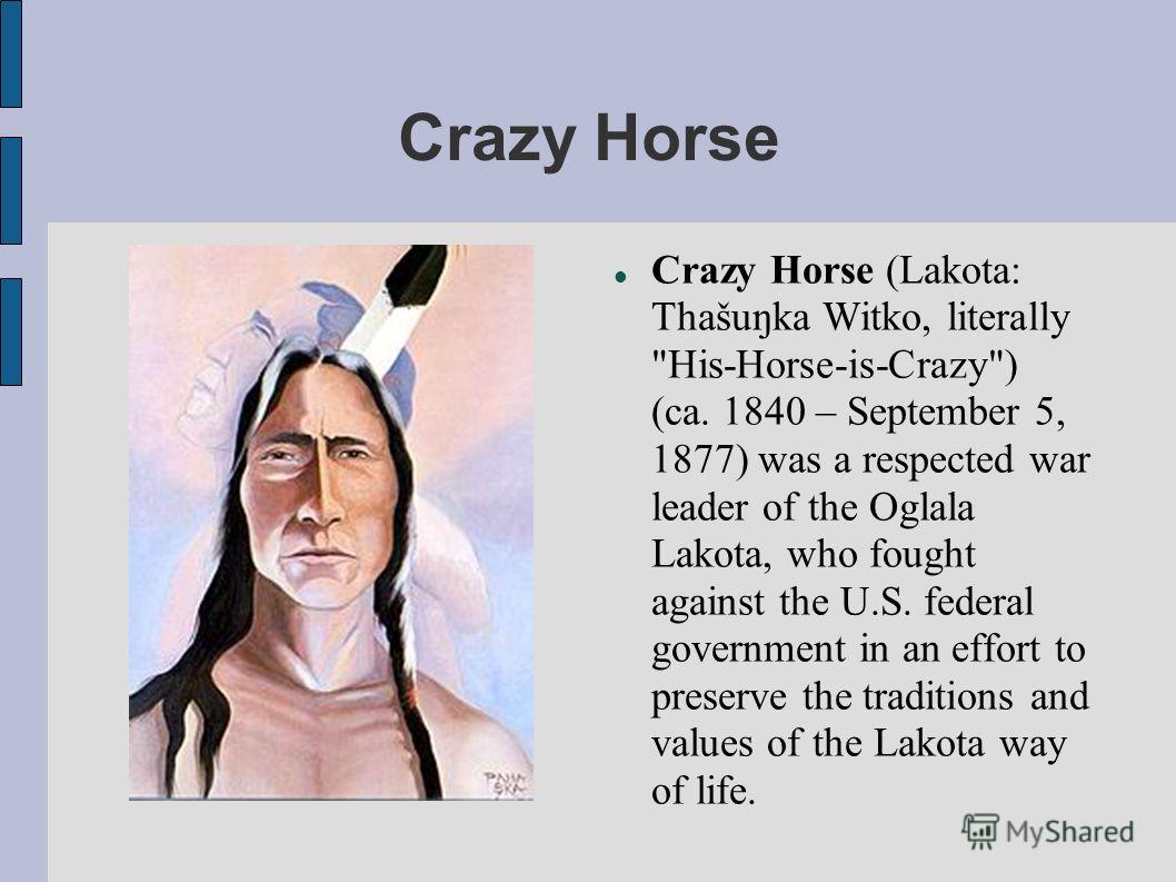 Crazy Horse Crazy Horse (Lakota: Thašuŋka Witko, literally 