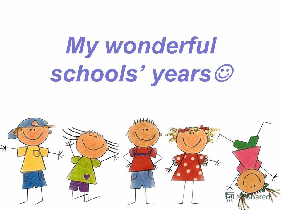 My wonderful schools years