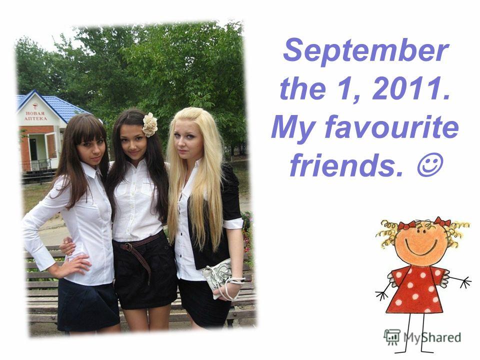 September the 1, 2011. My favourite friends.
