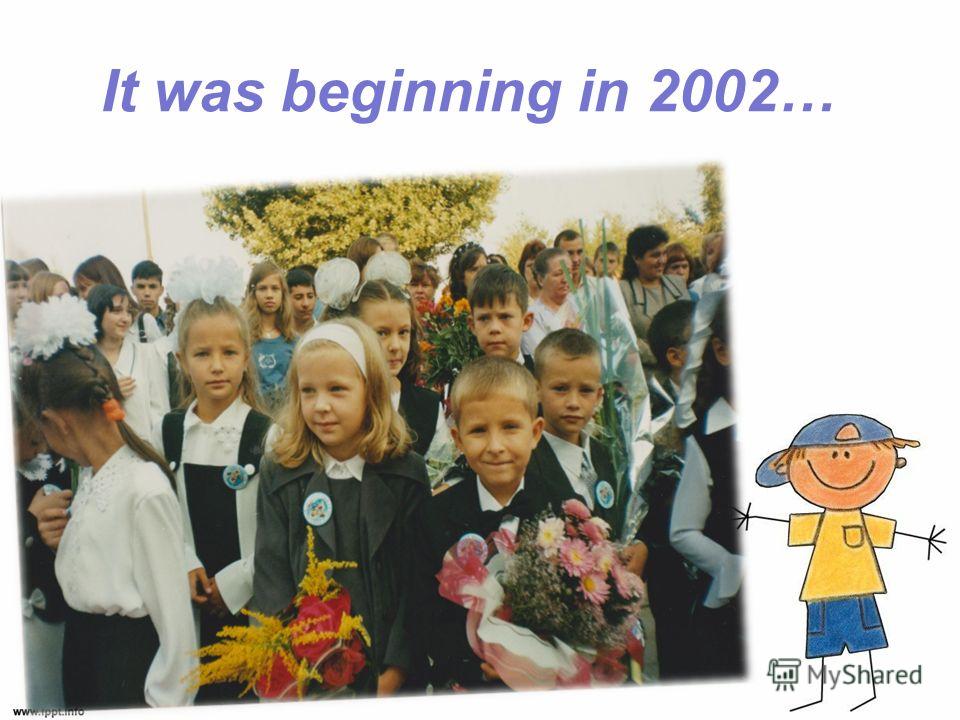 It was beginning in 2002…