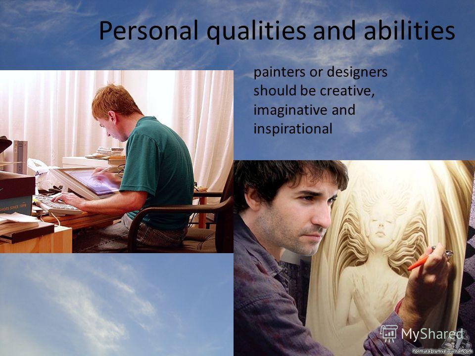 Personal qualities and abilities painters or designers should be creative, imaginative and inspirational