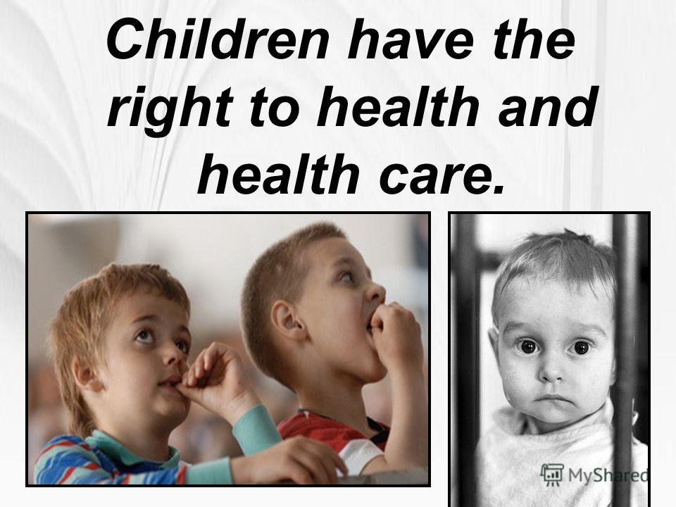 Children have the right to health and health care.