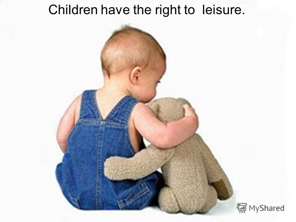 Children have the right to leisure.