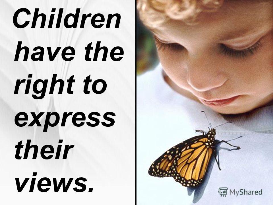 Children have the right to express their views.