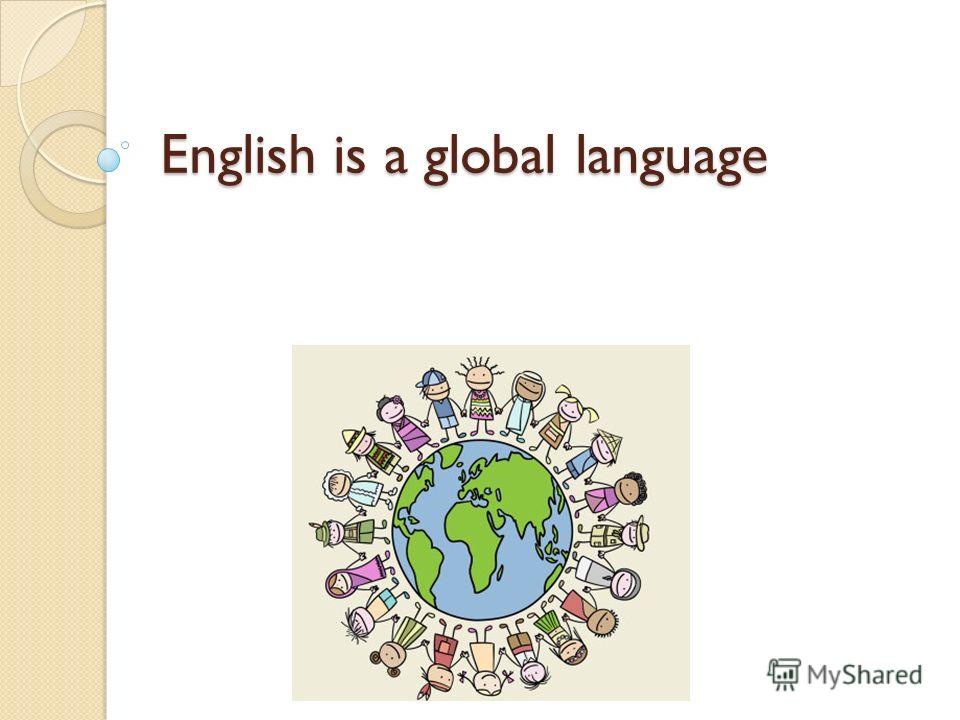 Презентация на тему: "English is a global language. The history of the