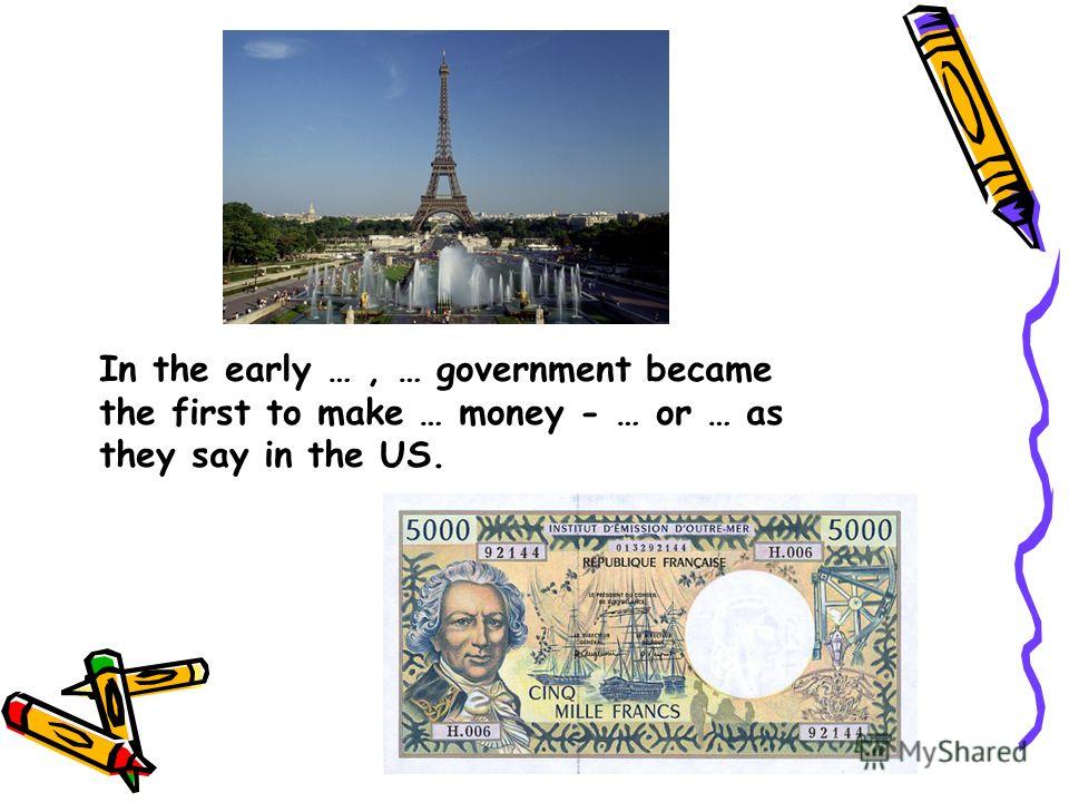 In the early …, … government became the first to make … money - … or … as they say in the US.