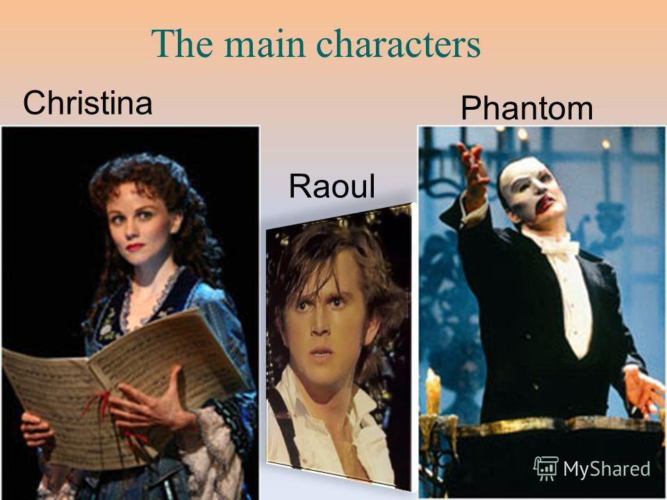 The main characters Christina Raoul Phantom