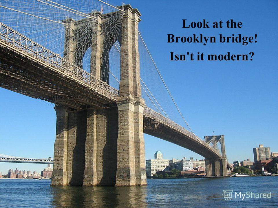 Look at the Brooklyn bridge! Isn't it modern?