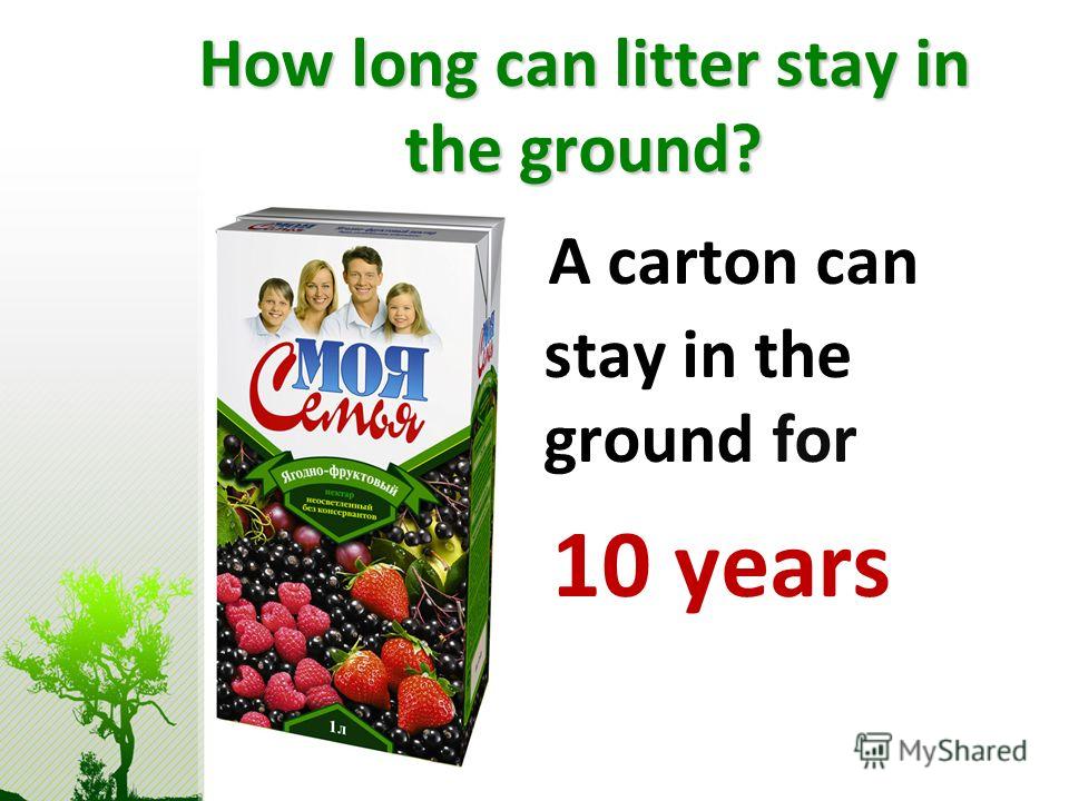 How long can litter stay in the ground? A carton can stay in the ground for 10 years