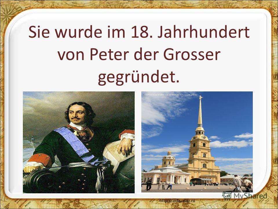 Sie wurde im 18. Jahrhundert von Peter der Grosser gegründet.
