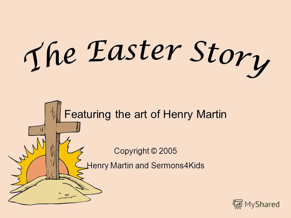 Featuring the art of Henry Martin Copyright © 2005 Henry Martin and Sermons4Kids