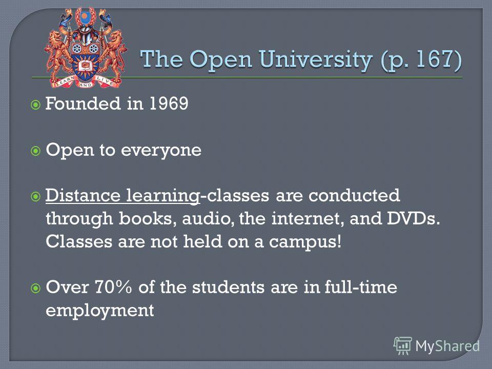 Founded in 1969 Open to everyone Distance learning-classes are conducted through books, audio, the internet, and DVDs. Classes are not held on a campus! Over 70% of the students are in full-time employment
