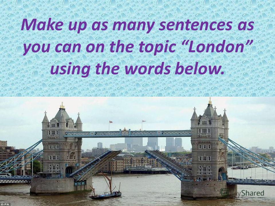 Make up as many sentences as you can on the topic London using the words below.