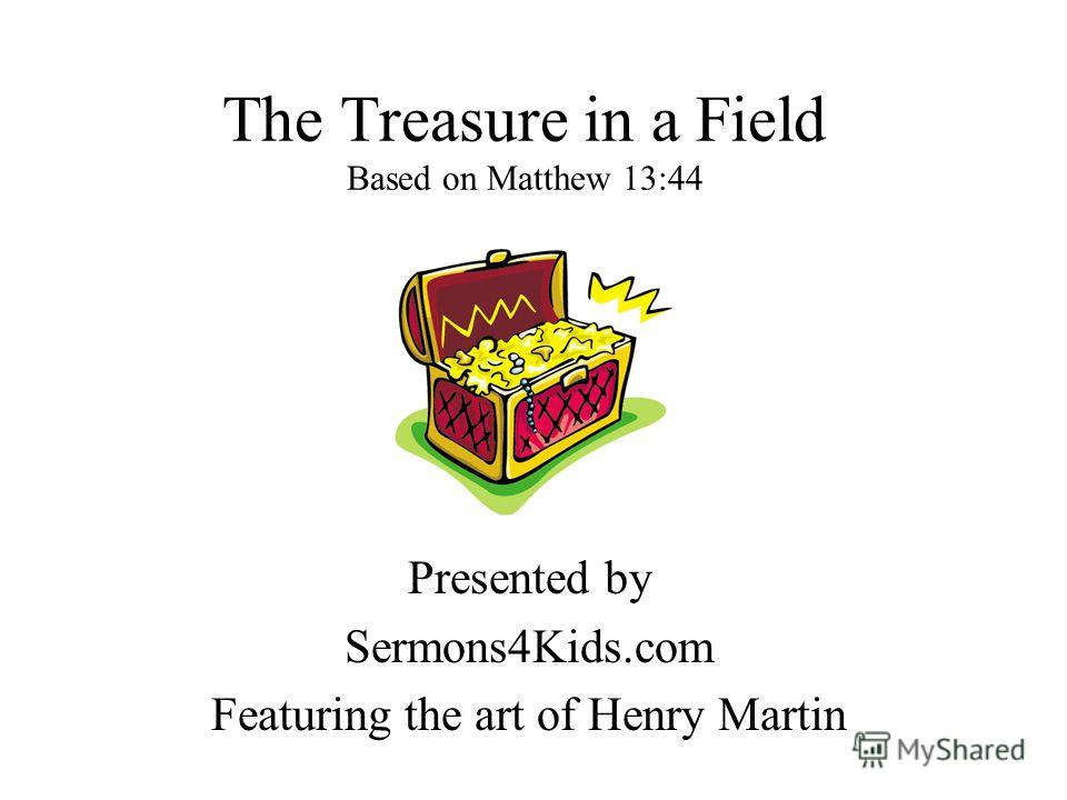 The Treasure in a Field Based on Matthew 13:44 Presented by Sermons4Kids.com Featuring the art of Henry Martin