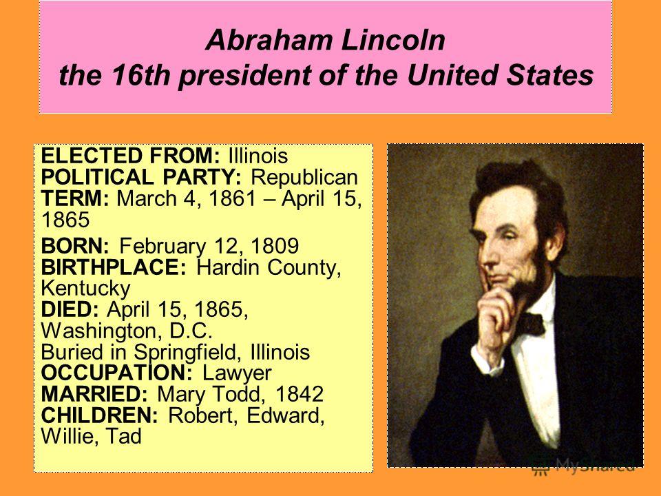 a biography of the sixteenth president of the united states abraham lincoln Resilient and pivotal leaders of and pivotal leaders of america: abraham lincoln was the sixteenth president of the united states of america and he. a biography of the sixteenth president of the united states abraham lincoln Resilient and pivotal leaders of and pivotal leaders of america: abraham lincoln was the sixteenth president of the united states of america and he.