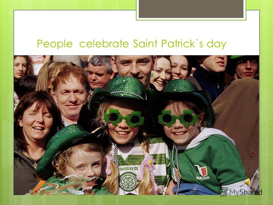 People celebrate Saint Patrick`s day