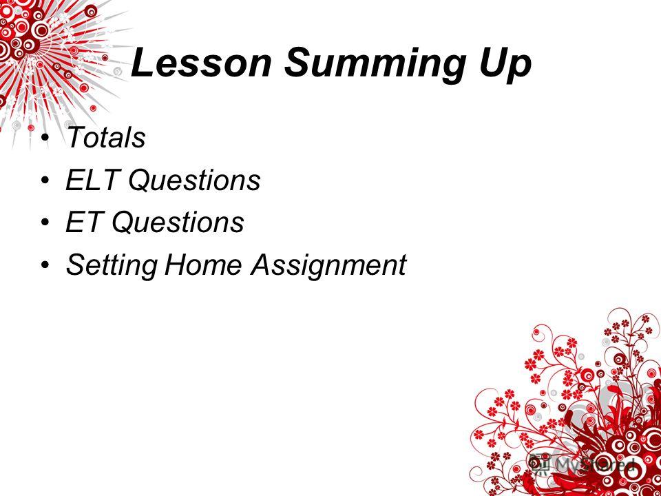 Lesson Summing Up Totals ELT Questions ET Questions Setting Home Assignment