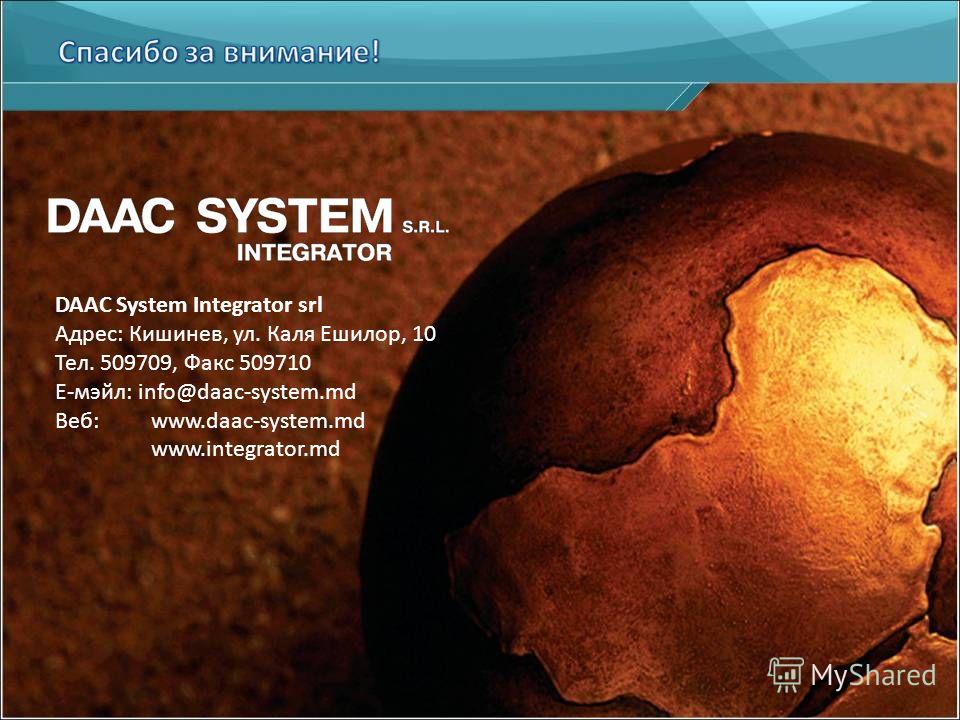DAAC System Integrator srl Адрес: Кишинев, ул. Каля Ешилор, 10 Тел. 509709, Факс 509710 Е-мэйл: info@daac-system.md Веб: www.daac-system.md www.integrator.md