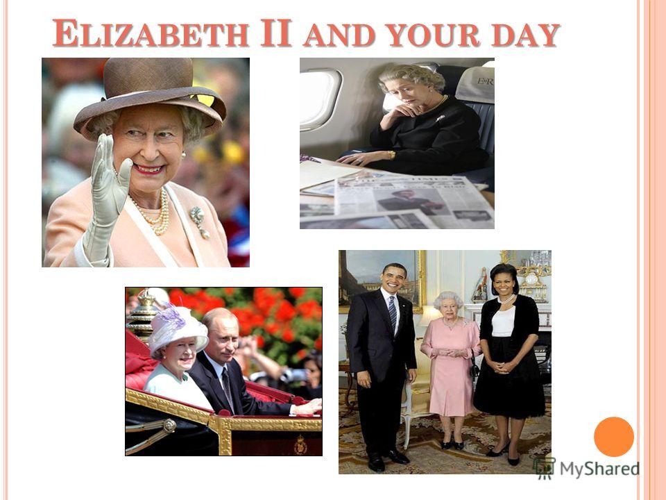 E LIZABETH II AND YOUR DAY