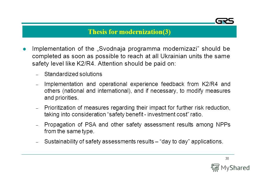 30 Thesis for modernization(3) Implementation of the Svodnaja programma modernizazi should be completed as soon as possible to reach at all Ukrainian units the same safety level like K2/R4. Attention should be paid on: – Standardized solutions – Impl