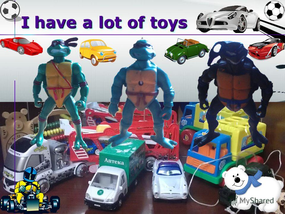 I have a lot of toys