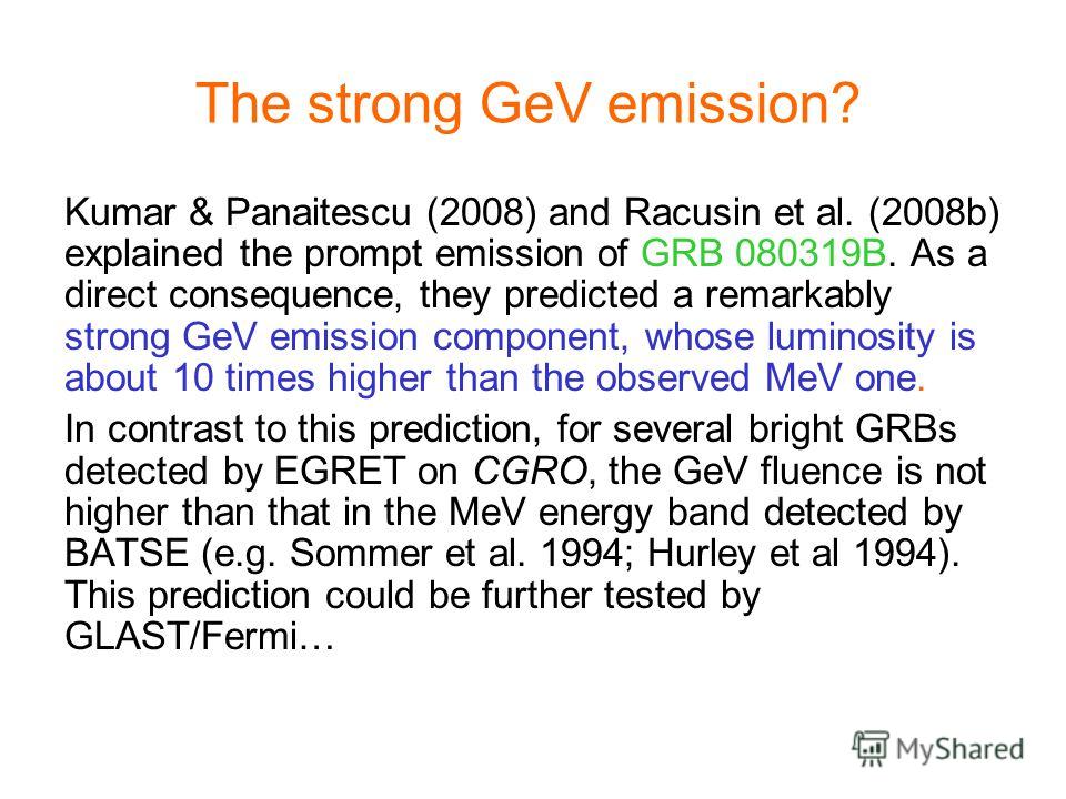 The strong GeV emission? Kumar & Panaitescu (2008) and Racusin et al. (2008b) explained the prompt emission of GRB 080319B. As a direct consequence, they predicted a remarkably strong GeV emission component, whose luminosity is about 10 times higher 