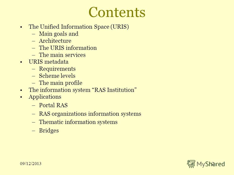 09/12/20132 Contents The Unified Information Space (URIS) –Main goals and –Architecture –The URIS information –The main services URIS metadata –Requirements –Scheme levels –The main profile The information system RAS Institution Applications –Portal 