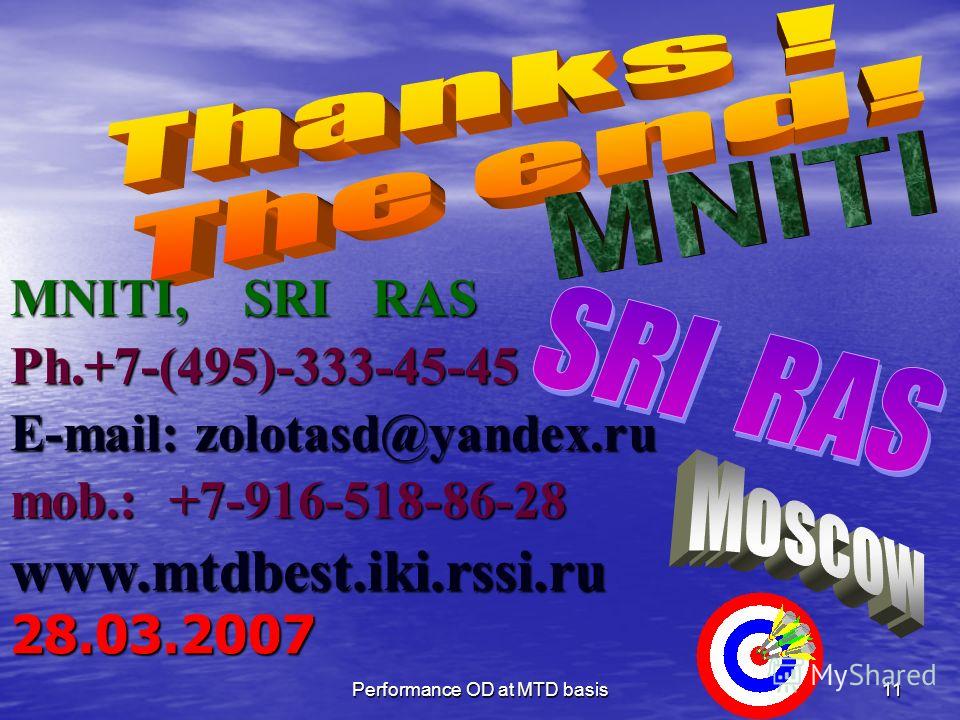 Performance OD at MTD basis11 28.03.2007 MNITI, SRI RAS Ph.+7-(495)-333-45-45 E-mail: zolotasd@yandex.ru mob.: +7-916-518-86-28 www.mtdbest.iki.rssi.ru