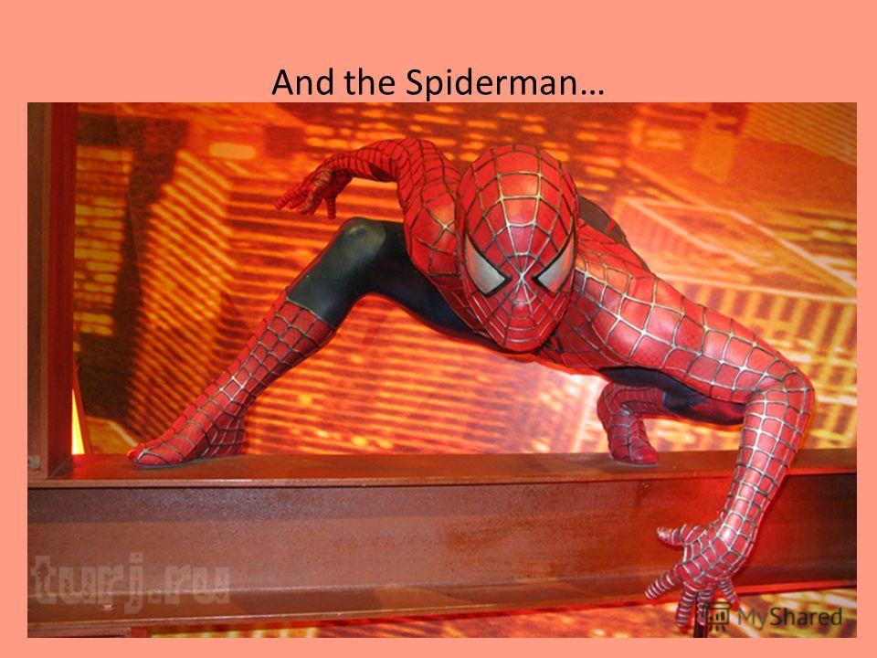 And the Spiderman…