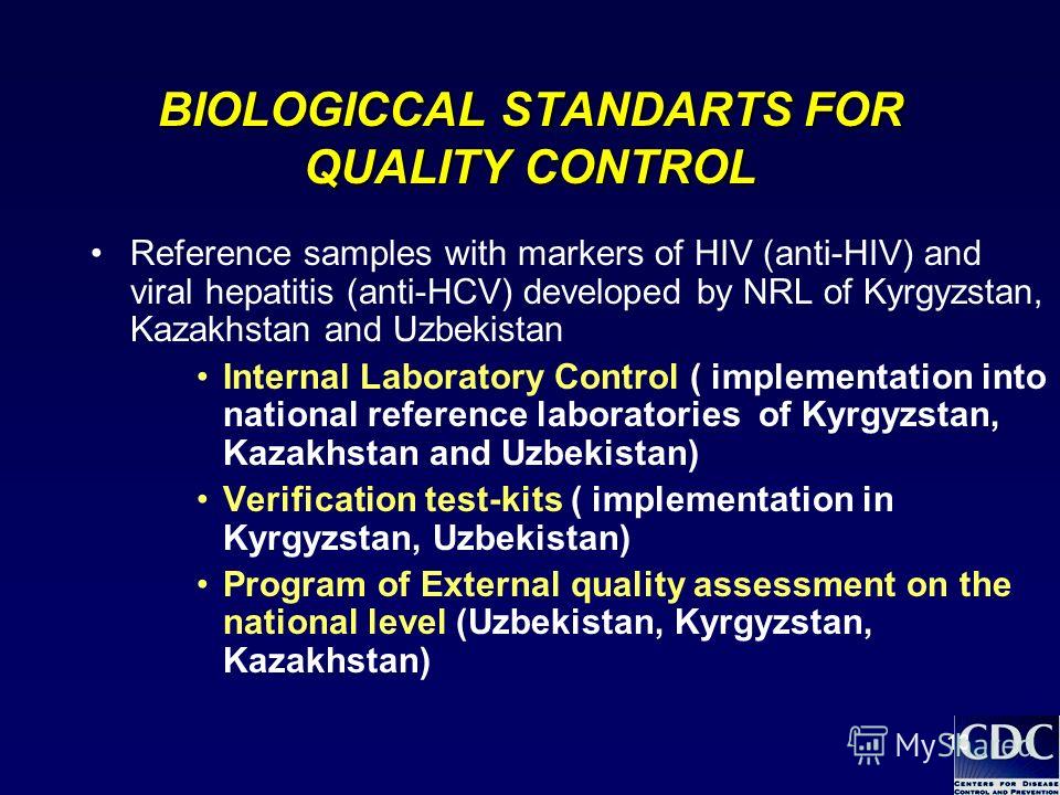 13 BIOLOGICCAL STANDARTS FOR QUALITY CONTROL Reference samples with markers of HIV (anti-HIV) and viral hepatitis (anti-HCV) developed by NRL of Kyrgyzstan, Kazakhstan and Uzbekistan Internal Laboratory Control ( implementation into national referenc