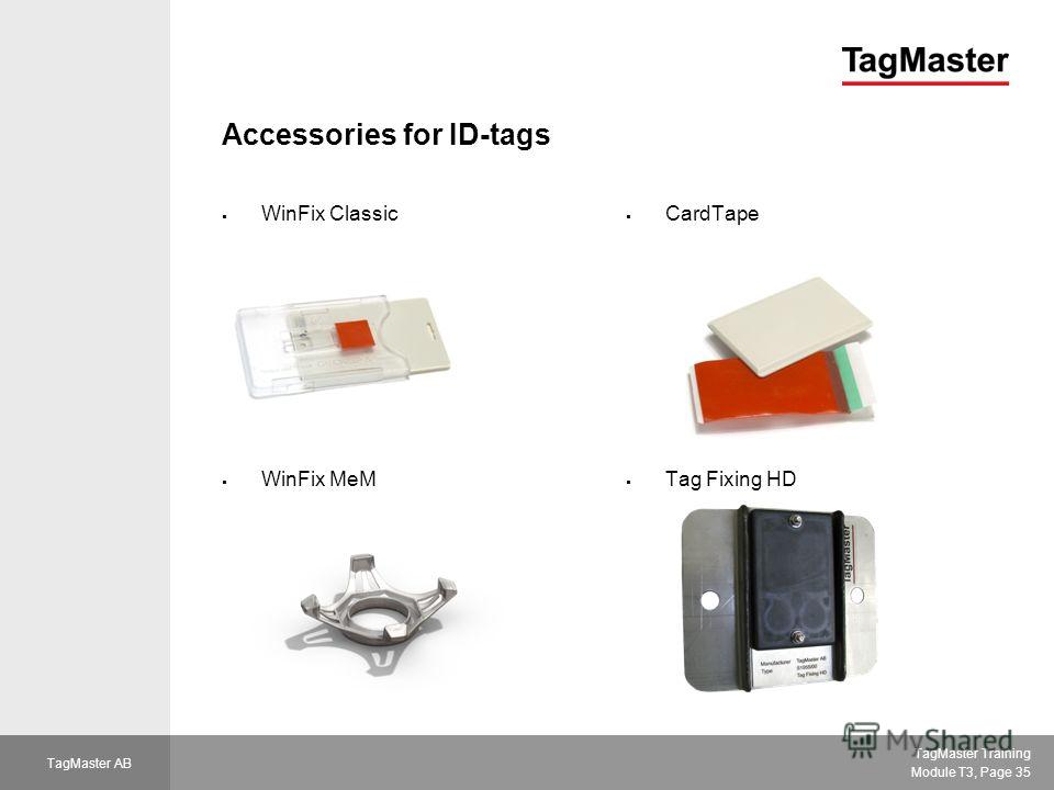 TagMaster Training Module T3, Page 35 TagMaster AB Accessories for ID-tags WinFix Classic WinFix MeM CardTape Tag Fixing HD