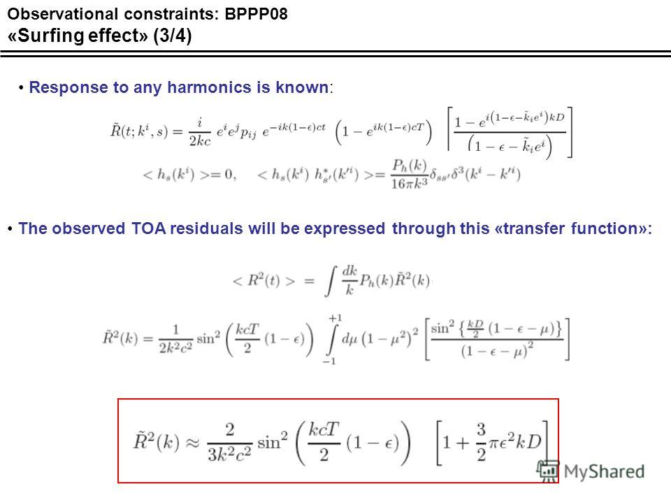 Observational constraints: BPPP08 «Surfing effect» (3/4) Response to any harmonics is known: The observed TOA residuals will be expressed through this «transfer function»: