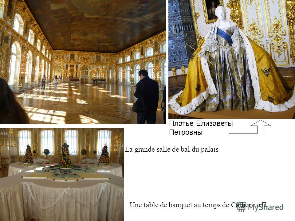 La grande salle de bal du palais Платье Елизаветы Петровны Une table de banquet au temps de Catherine II.