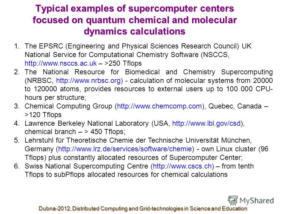 Typical examples of supercomputer centers focused on quantum chemical and molecular dynamics calculations 1.The EPSRC (Engineering and Physical Sciences Research Council) UK National Service for Computational Chemistry Software (NSCCS, http://www.nsc