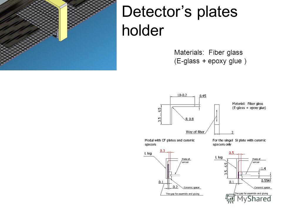 Detectors plates holder Materials: Fiber glass (E-glass + epoxy glue )