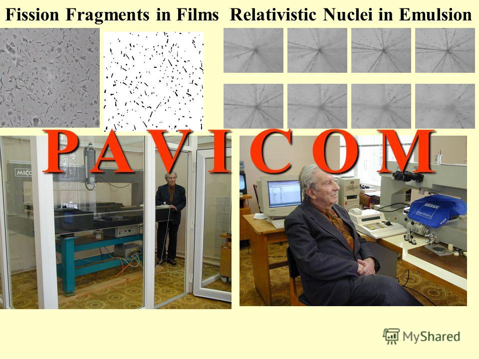 P A V I C O M Relativistic Nuclei in EmulsionFission Fragments in Films