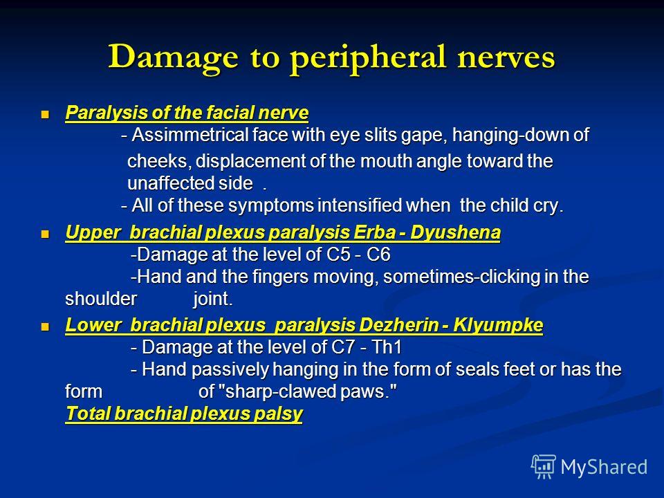 Damage to peripheral nerves Paralysis of the facial nerve - Assimmetrical face with eye slits gape, hanging-down of Paralysis of the facial nerve - Assimmetrical face with eye slits gape, hanging-down of cheeks, displacement of the mouth angle toward