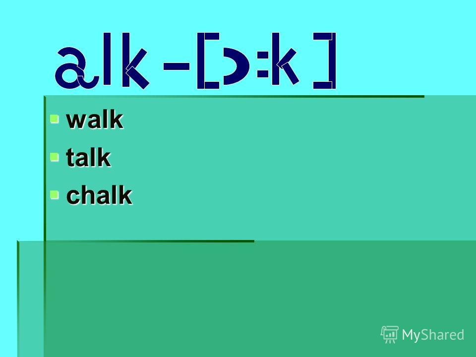walk walk talk talk chalk chalk