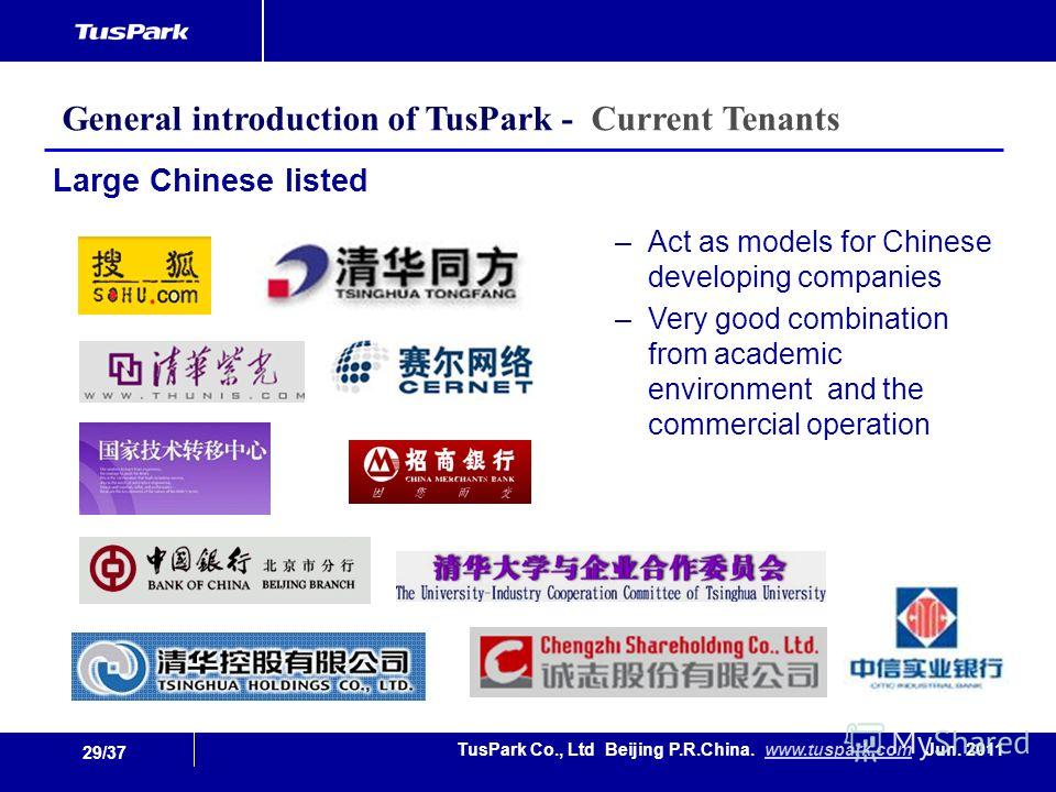 29/37 TusPark Co., Ltd Beijing P.R.China. www.tuspark.com Jun. 2011www.tuspark.com –Act as models for Chinese developing companies –Very good combination from academic environment and the commercial operation Large Chinese listed General introduction