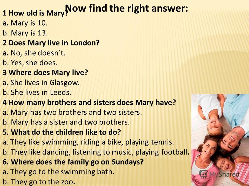 Now find the right answer: 1 How old is Mary? a. Mary is 10. b. Mary is 13....