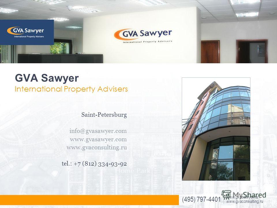 (495) 797-4401 www.gvasawyer.ru www.gvaconsulting.ru GVA Sawyer International Property Advisers Saint-Petersburg info@gvasawyer.com www.gvasawyer.com www.gvaconsulting.ru tel.: +7 (812) 334-93-92