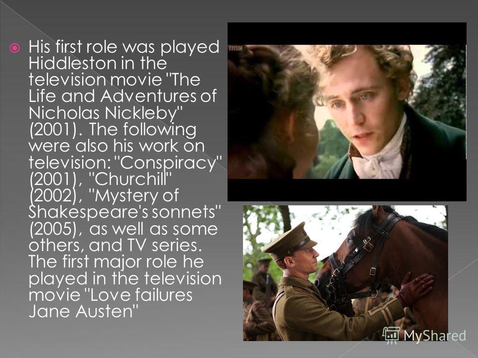 His first role was played Hiddleston in the television movie 