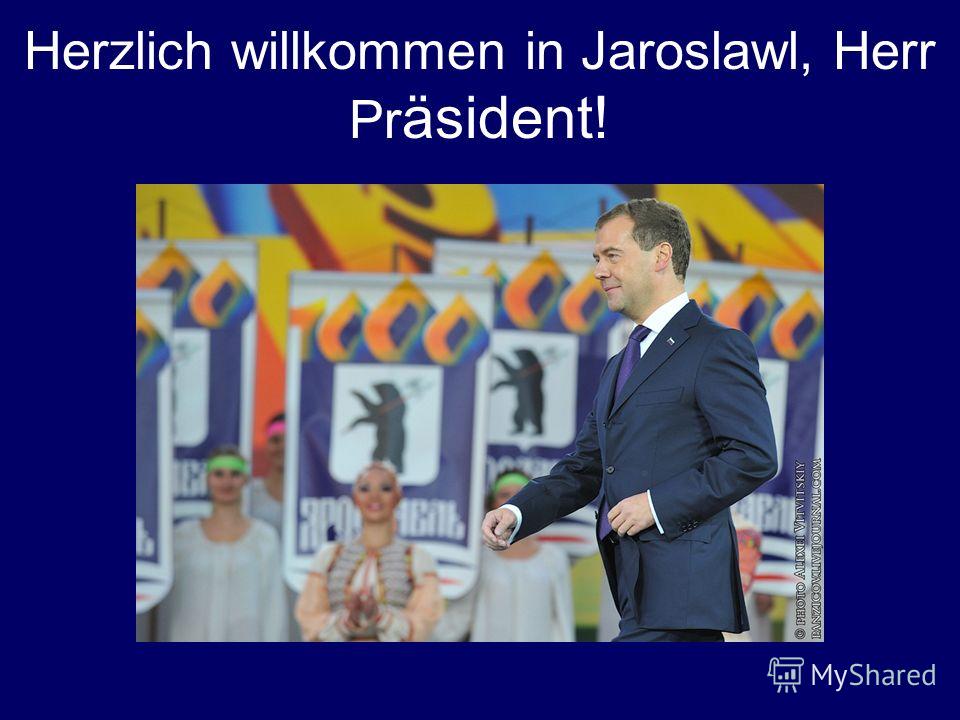 Herzlich willkommen in Jaroslawl, Herr Pr äsident!